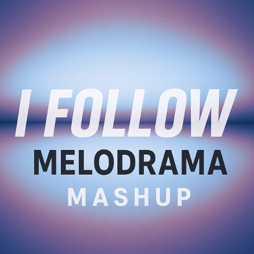 I Follow Melodrame (K-Style Mashup)