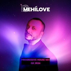 MEHÍLOVE - Progressive House Mix (Q3 2024)
