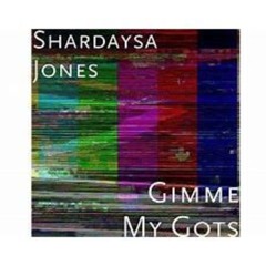 Gimme My Gots (feat. Shardasya Jones)