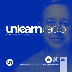 Doc Brown // Unlearn:Radio #164 (October 2024)