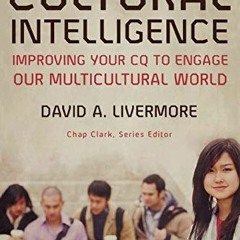 Read [EBOOK EPUB KINDLE PDF] Cultural Intelligence: Improving Your CQ to Engage Our M