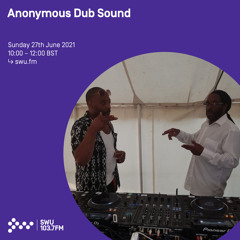Anonymous Dub Sound 27TH JUN 2021