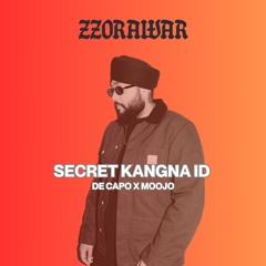 SECRET KANGNA ID - DE CAPO & MOOJO X ZZORAWAR