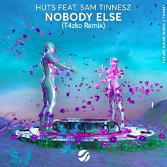 HUTS - Nobody Else feat. Sam Tinnesz (T4zko Remix)