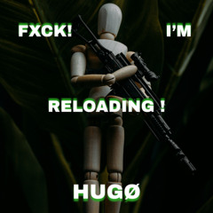 HUGØ - Fxck I'm Reloading ! (Original Mix) [FREE DL]