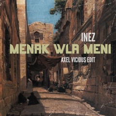 Inez - Menak Wla Meni (Axel Vicious EDIT)