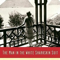 [Read] Online The Man in the White Sharkskin Suit: My Family's Exodus from Old Cairo to the New