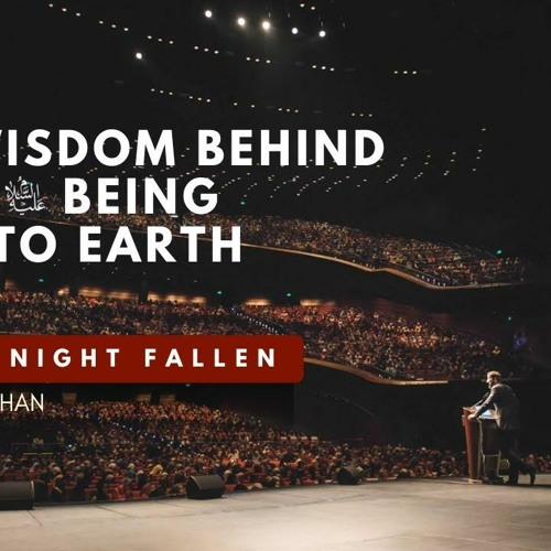 Stream The Wisdom Behind Adam (PBUH) Getting Sent to Earth - Nouman Ali