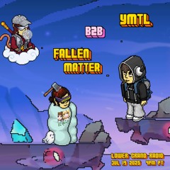 fallen matter b2b YMTL | Lower Grand Radio 07.25
