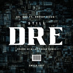 Dr. Dre feat. Snoop Dogg - Still D.R.E. Bruno Lazy Bear Remix - SM1LE Edit