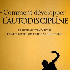 Télécharger gratuitement le PDF Comment développer l’autodiscipline: Résiste aux tentations et atteins tes objectifs à long terme (French Edition)  - 9R4tBxkmFI