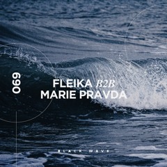 Black Wave 069: fleika b2b Marie Pravda