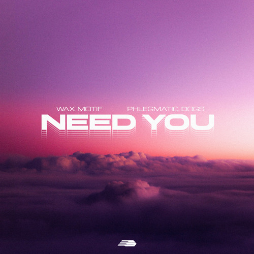 Wax Motif & Phlegmatic Dogs - Need You