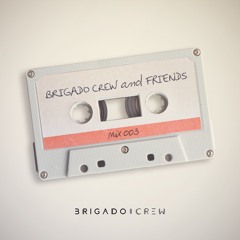 Brigado Crew & friends mix #003