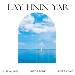 LAY HNIN YAR - JUST X LONE