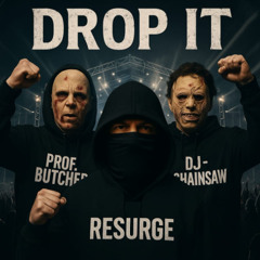 Resurge Ft D.Chainsaw & Prof. Butcher - Drop it