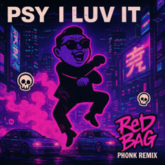 PSY - I LUV IT [ Red Bag Remix ]