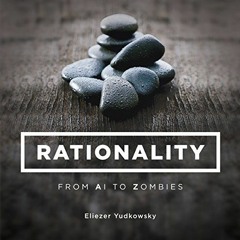 Rationality: From AI to Zombies by  Eliezer Yudkowsky,George Sh2