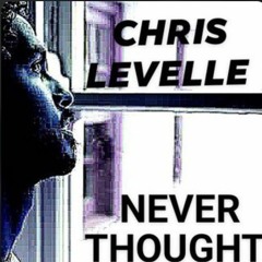 Chris Levelle - Never Thought