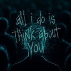 All I Do (Is Think About You)