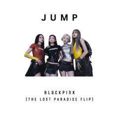 BLACK PINK - JUMP (THE LOST PARADISE FLIP)