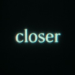 Closer