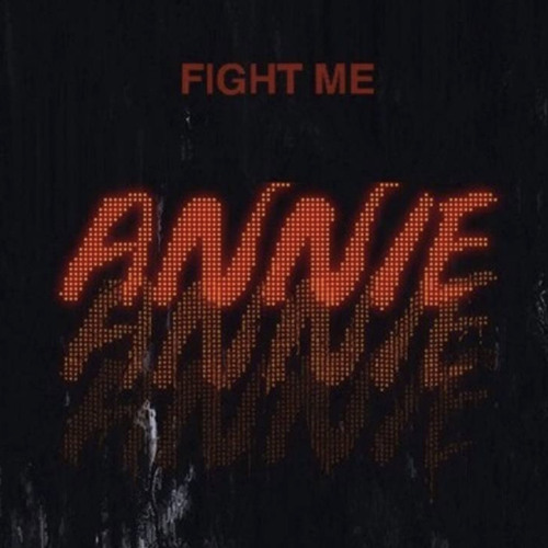 FIGHT ME - ANNIE