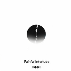 Painful Interlude