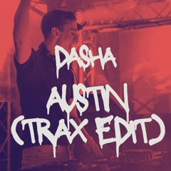 Dasha - Austin (Trax Edit) *pitched* (BUY = FREE DOWNLOAD)