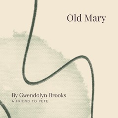 63. Old Mary by Gwendolyn Brooks - A Friend to Pete