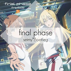 [Free]final phase(seimy* Bootleg) - fripSide