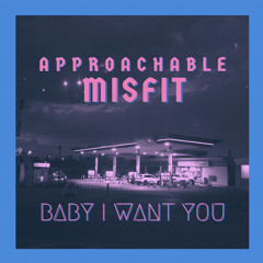 Baby I want you