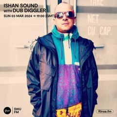 Ishan Sound with Dub Diggler - 03 March 2024