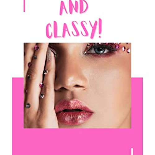 GET EBOOK √ CHIC AND CLASSY!: THE GLOW-UP GUIDE FOR WOMEN OF ALL AGES; EASY TIPS TO G