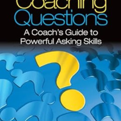 [Access] PDF 💌 Coaching Questions: A Coach's Guide to Powerful Asking Skills by Tony
