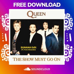 Queen - Show Must Go On (SUNANA Edit) [Ft. Franz Alexander]