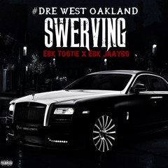 EBK Tootie x EBK Jaaybo x #DRE West Oakland - Swerving