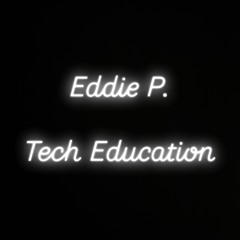 Eddie P - Tech Education
