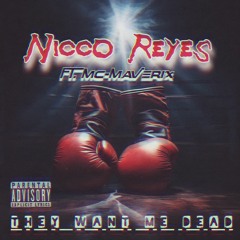 They Want Me Dead(EXPLICIT) - MC Maverix Ft. Nicco Reyes & KnotFancy