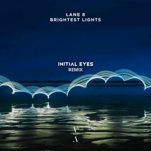 Lane 8 - Brightest Lights (Initial Eyes Remix)