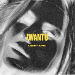 Derry Kost - IWANTU (Beatport Exclusive)