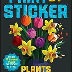 ❤️ Read Paint by Sticker: Plants and Flowers: Create 12 Stunning Images One Sticker at a Time! b