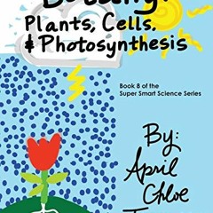 Download pdf Botany: Plants, Cells and Photosynthesis (Super Smart Science) by  April Chloe Terrazas
