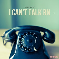 i can't talk rn (Prod. Cole Trip)