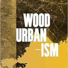 View PDF 📋 Wood Urbanism: From the Molecular to the Territorial by Daniel IbañezJane
