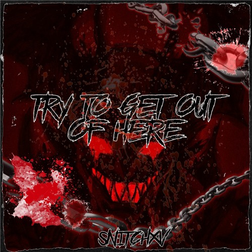 TRY TO GET OUT OF HERE
