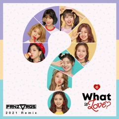 TWICE - What Is Love (frnzvrgs 2021 Remix)