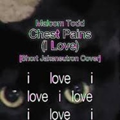 Malcom Todd - Chest Pains (I Love) [Short Jakeneutron Cover]
