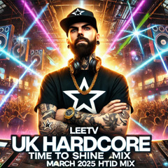 LeeTV - Time to Shine (UK Hardcore Mix 2025 HTID)