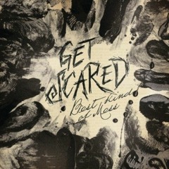 Get Scared ~ Best Kind Of Mess